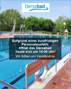 Dersabad &ouml;ffnet heute erst um 14 Uhr